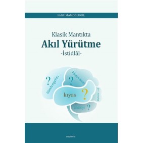 Klasik Mantıkta Akıl Yürütme - İstidlal Klasik Mantıkta Akıl Yürütme - İstidlal