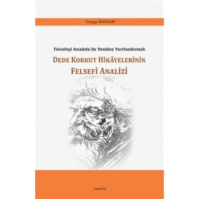 Dede Korkut Hikayelerinin Felsefi Analizi Dede Korkut Hikayelerinin Felsefi Analizi