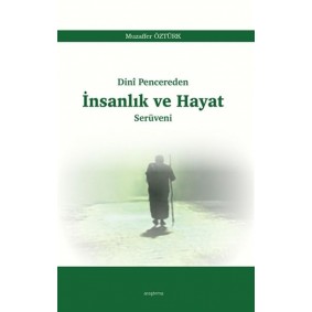 Dini Pencereden İnsanlık ve Hayat Serüveni Dini Pencereden İnsanlık ve Hayat Serüveni