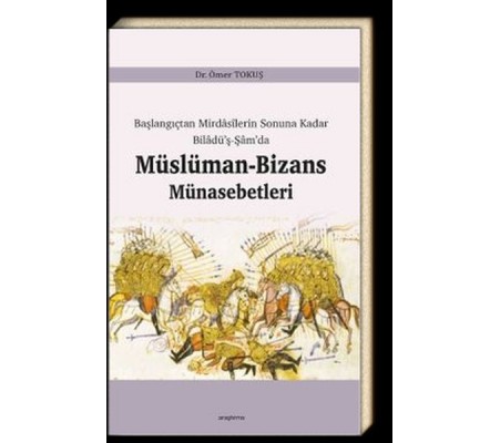 Başlangıçtan Mirdasilerin Sonuna Kadar Biladüş-Şamda Müslüman-Bizans Münasebetleri