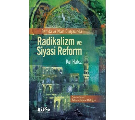 Batı'da ve İslam Dünyasında Radikalizm ve Siyasi Reform Batı'da ve İslam Dünyasında Radikalizm ve Siyasi Reform