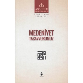 Anadolu Buluşmaları 5 - Medeniyet Tasavvurumuz Anadolu Buluşmaları 5 - Medeniyet Tasavvurumuz