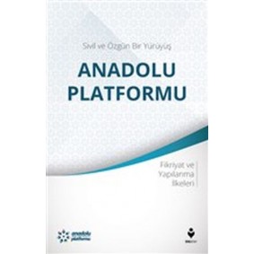 Sivil ve Özgün Bir Yürüyüş: Anadolu Platformu Sivil ve Özgün Bir Yürüyüş: Anadolu Platformu