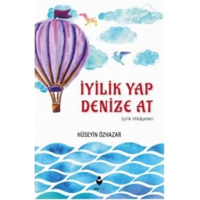 İyilik Yap Denize At İyilik Hikayeleri İyilik Yap Denize At İyilik Hikayeleri