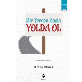 Bir Yerden Başla Yolda Ol Bir Yerden Başla Yolda Ol