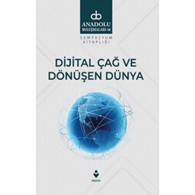Dijital Çağ Ve Dönüşen Dünya Dijital Çağ Ve Dönüşen Dünya
