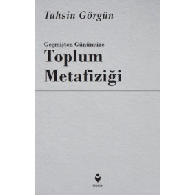 Geçmişten Günümüze Toplum Metafiziği Geçmişten Günümüze Toplum Metafiziği