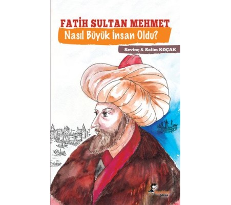 Fatih Sultan Mehmet - Nasıl Büyük İnsan Oldu?