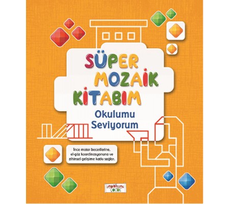 Süper Mozaik Kitabım - Okulumu Seviyorum