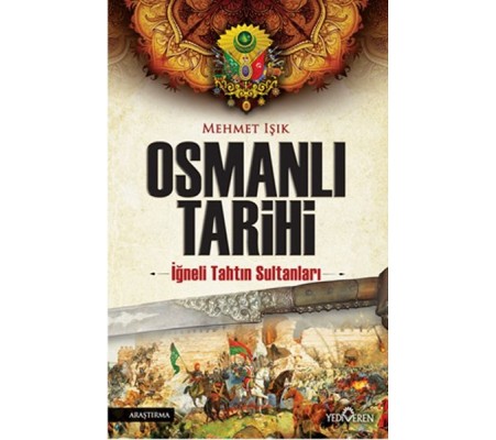 Osmanlı Tarihi - İğneli Tahtın Sultanları