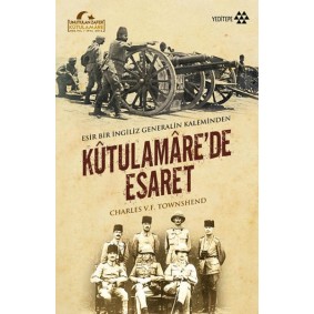 Kutulamare’de Esaret : Esir Bir İngiliz Generalin Kaleminden Kutulamare’de Esaret : Esir Bir İngiliz Generalin Kaleminden