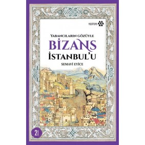 Yabancıların Gözüyle Bizans İstanbul'u Yabancıların Gözüyle Bizans İstanbul'u