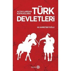 Altaylardan Kafkaslara Türk Devletleri Altaylardan Kafkaslara Türk Devletleri