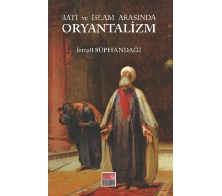 Batı ve İslam Arasında Oryantalizm