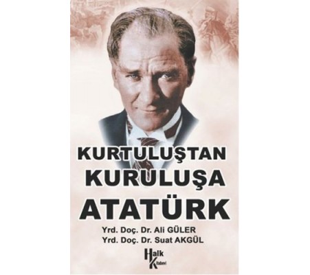 Kurtuluştan Kuruluşa Atatürk