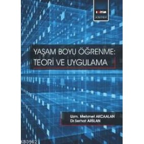 Yaşam Boyu Öğrenme: Teori ve Uygulama Yaşam Boyu Öğrenme: Teori ve Uygulama