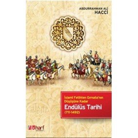İslami Fetihten Gırnata'nın Düşüşüne Kadar Endülüs Tarihi İslami Fetihten Gırnata'nın Düşüşüne Kadar Endülüs Tarihi