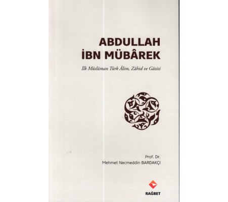 Abdullah İbn Mübârek - İlk Müslüman Türk Alim Zahid ve Gazisi