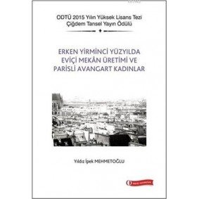 Erken Yirminci Yüzyılda Eviçi Mekan Üretimi ve Parisli Avangart Kadınlar Erken Yirminci Yüzyılda Eviçi Mekan Üretimi ve Parisli Avangart Kadınlar