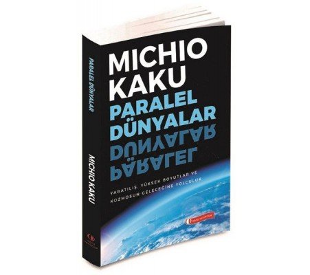 Paralel Dünyalar - Yaratılış, Yüksek Boyutlar ve Kosmos'un Geleceğine Yolculuk