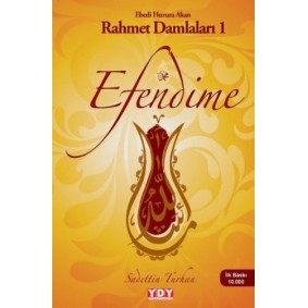 Efendime - Ebedi Huzura Akan Rahmet Damlaları 1 Efendime - Ebedi Huzura Akan Rahmet Damlaları 1