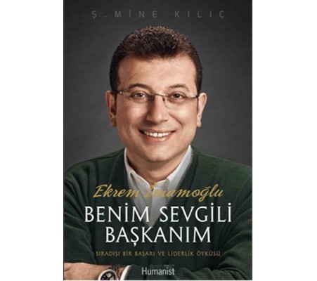 Ekrem İmamoğlu Benim Sevgili Başkanım  Sıradışı Bir Başarı ve Liderlik Öyküsü