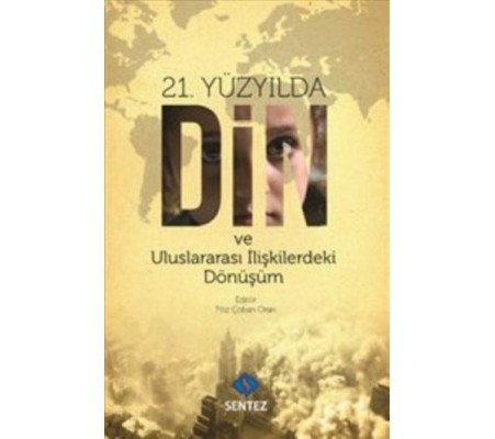 21. Yüzyılda Din ve Uluslararası İlişkilerdeki Dönüşüm