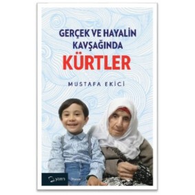 Gerçek ve Hayalin Kavşağında Kürtler Gerçek ve Hayalin Kavşağında Kürtler