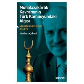 Muhafazakarlık Kavramının Türk Kamuoyundaki Algısı Muhafazakarlık Kavramının Türk Kamuoyundaki Algısı