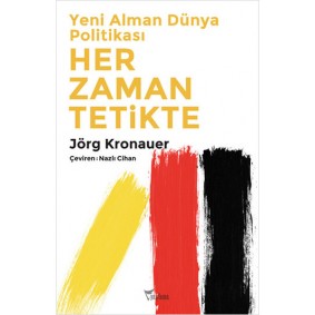 Yeni Alman Dünya Politikası Her Zaman Tetikte Yeni Alman Dünya Politikası Her Zaman Tetikte
