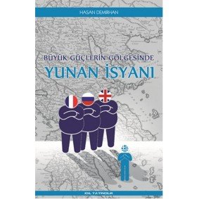 Büyük Güçlerin Gölgesinde Yunan İsyanı Büyük Güçlerin Gölgesinde Yunan İsyanı