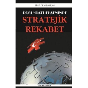 Doğu Batı Ekseninde Stratejik Rekabet Doğu Batı Ekseninde Stratejik Rekabet