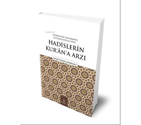 Hadislerin Kuran'a Arzı;Rivayetlere Yaklaşımda İstismar Edilen Usul