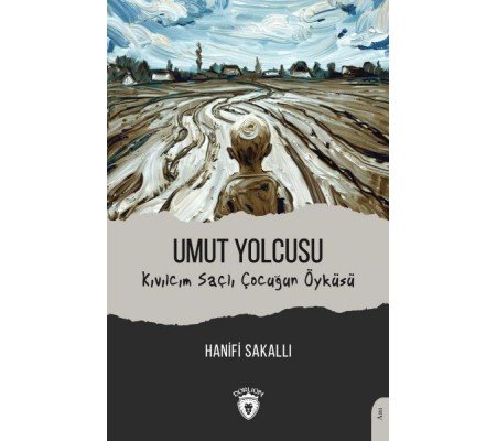 Umut Yolcusu Kıvılcım Saçlı Çocuğun Öyküsü