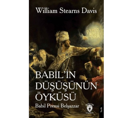 Babil’in Düşüşünün Öyküsü (Babil Prensi Belşazzar) Babil’in Düşüşünün Öyküsü (Babil Prensi Belşazzar)
