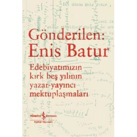 Gönderilen: Enis Batur - Edebiyatımızın Kırk Beş Yılının Yazar-Yayıncı Mektuplaşmaları Gönderilen: Enis Batur - Edebiyatımızın Kırk Beş Yılının Yazar-Yayıncı Mektuplaşmaları