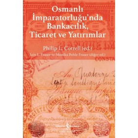 Osmanlı İmparatorluğu'nda Bankacılık, Ticaret ve Yatırım Osmanlı İmparatorluğu'nda Bankacılık, Ticaret ve Yatırım