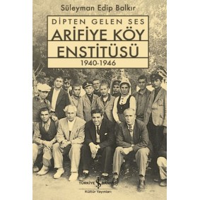Dipten Gelen Ses Arifiye Köy Enstitüsü 1940-1946 Dipten Gelen Ses Arifiye Köy Enstitüsü 1940-1946
