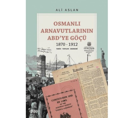 Osmanlı Arnavutlarının ABD’ye Göçü 1870-1912