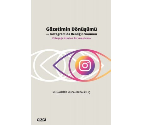 Gözetimin Dönüşümü ve Instagram’da Benliğin Sunumu