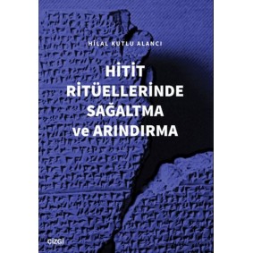 Hitit Ritüellerinde Sağaltma ve Arındırma Hitit Ritüellerinde Sağaltma ve Arındırma