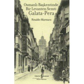 Osmanlı Başkentinde Bir Levanten Semti Galata - Pera Osmanlı Başkentinde Bir Levanten Semti Galata - Pera