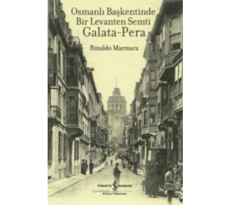 Osmanlı Başkentinde Bir Levanten Semti Galata - Pera