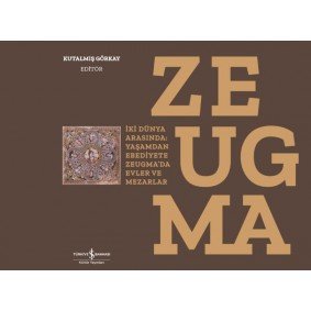 Zeugma - İki Dünya Arasında: Yaşam’dan Ebediyete Zeugma’da Evler ve Mezarlar-Ciltli Zeugma - İki Dünya Arasında: Yaşam’dan Ebediyete Zeugma’da Evler ve Mezarlar-Ciltli