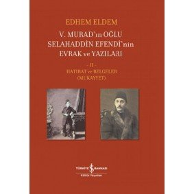 V. Murad’ın Oğlu Selahaddin Efendi’nin Evrak ve Yazıları II. Cilt - Hatırat ve Belgeler (Mukayyet)