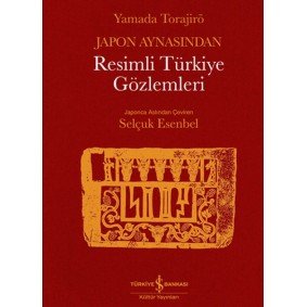 Japon Aynasından Resimli Türkiye Gözlemleri Japon Aynasından Resimli Türkiye Gözlemleri