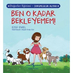 Ben O Kadar Bekleyemem! Değerler Eğitimi - Sorumluluk Almak Ben O Kadar Bekleyemem! Değerler Eğitimi - Sorumluluk Almak