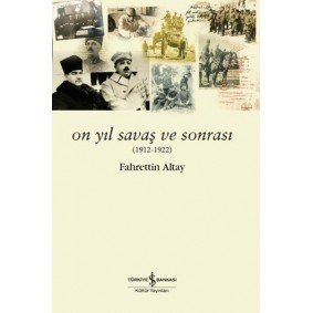 On Yıl Savaş ve Sonrası (1912 - 1922) On Yıl Savaş ve Sonrası (1912 - 1922)