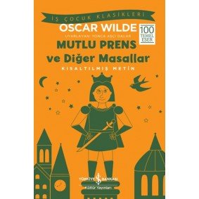 Mutlu Prens ve Diğer Masallar - Kısaltılmış Metin Mutlu Prens ve Diğer Masallar - Kısaltılmış Metin