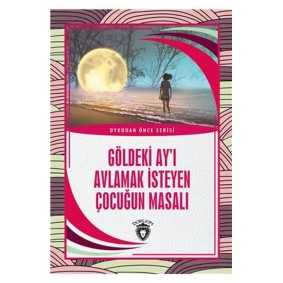 Göldeki Ay’ı Avlamak İsteyen Çocuğun Masalı - Uykudan Önce Serisi Göldeki Ay’ı Avlamak İsteyen Çocuğun Masalı - Uykudan Önce Serisi